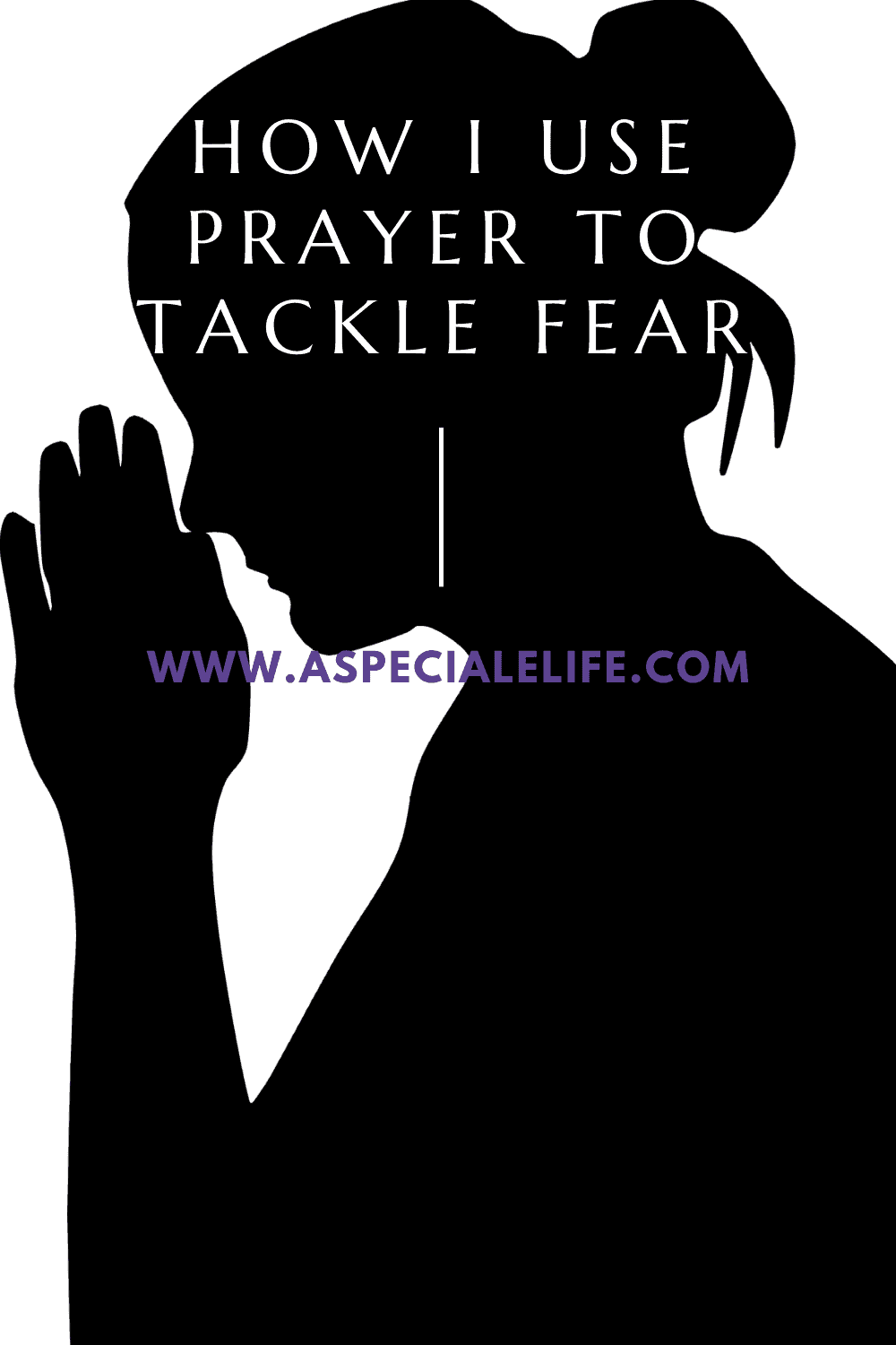 fear-in-a-faithful-life-using-prayer-a-speciale-life